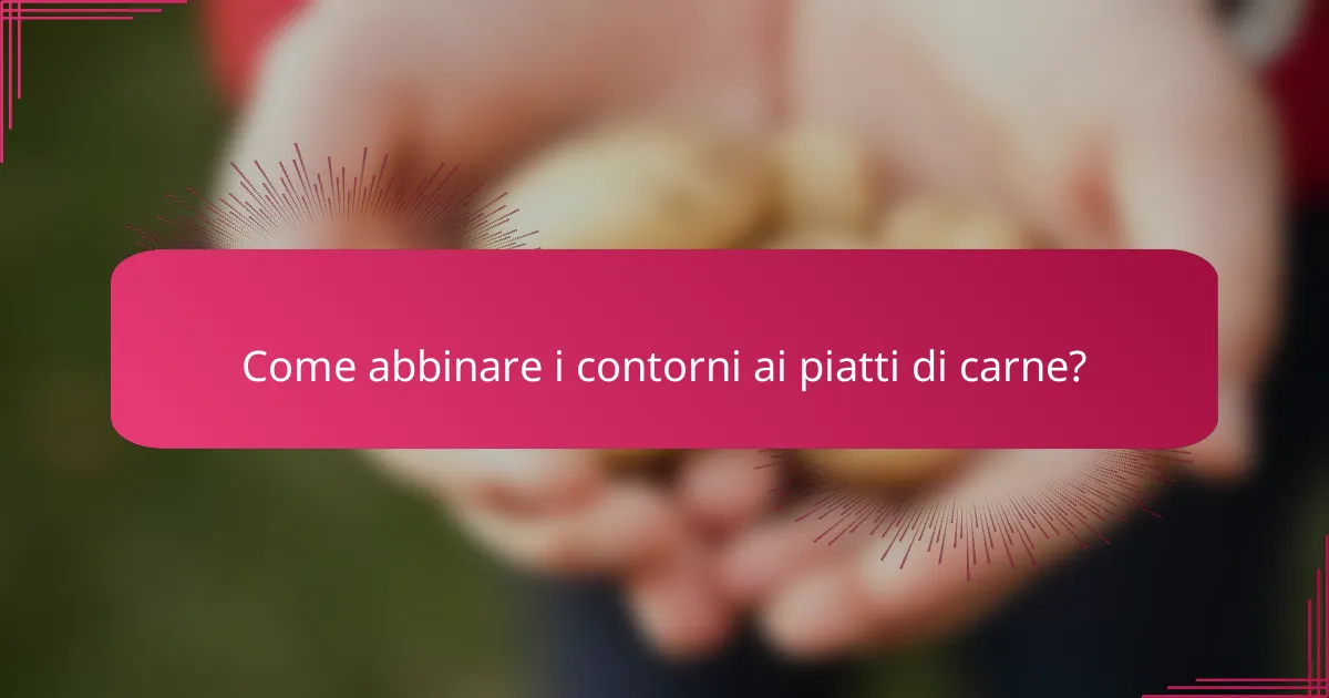 Come abbinare i contorni ai piatti di carne?