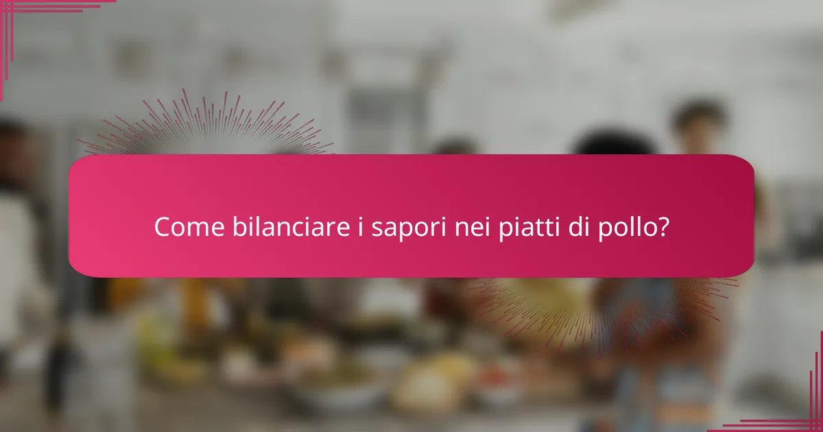 Come bilanciare i sapori nei piatti di pollo?