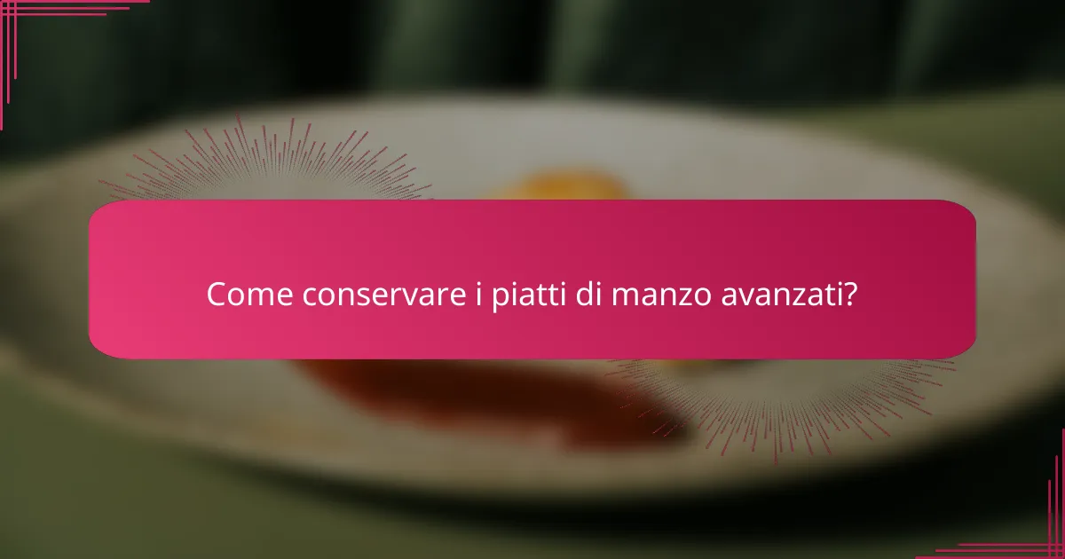 Come conservare i piatti di manzo avanzati?