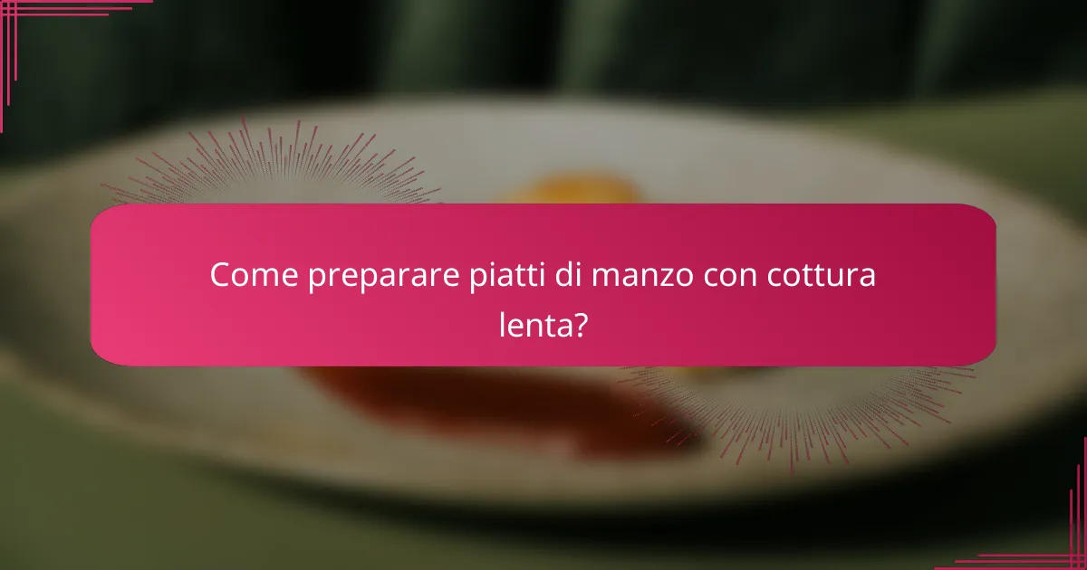 Come preparare piatti di manzo con cottura lenta?