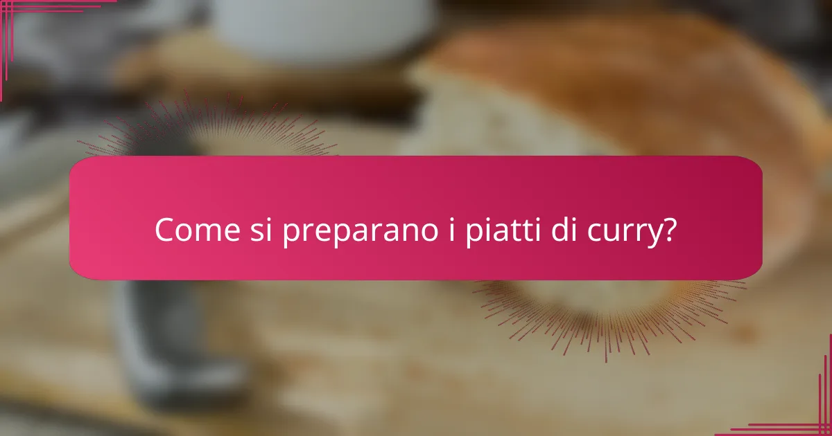 Come si preparano i piatti di curry?