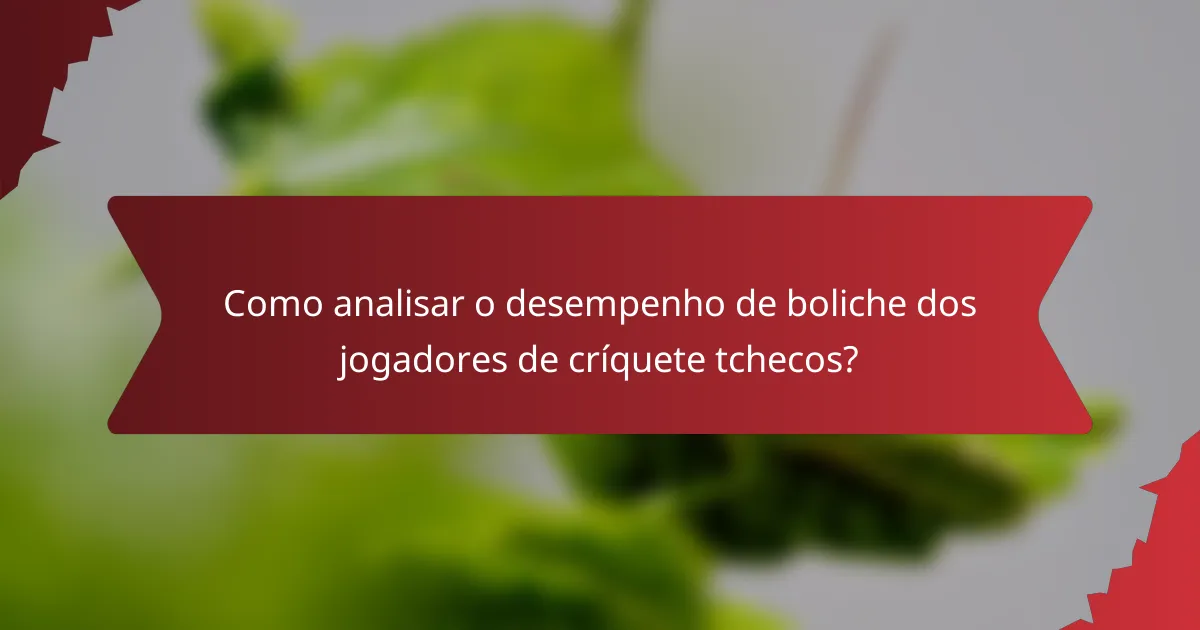 Como analisar o desempenho de boliche dos jogadores de críquete tchecos?