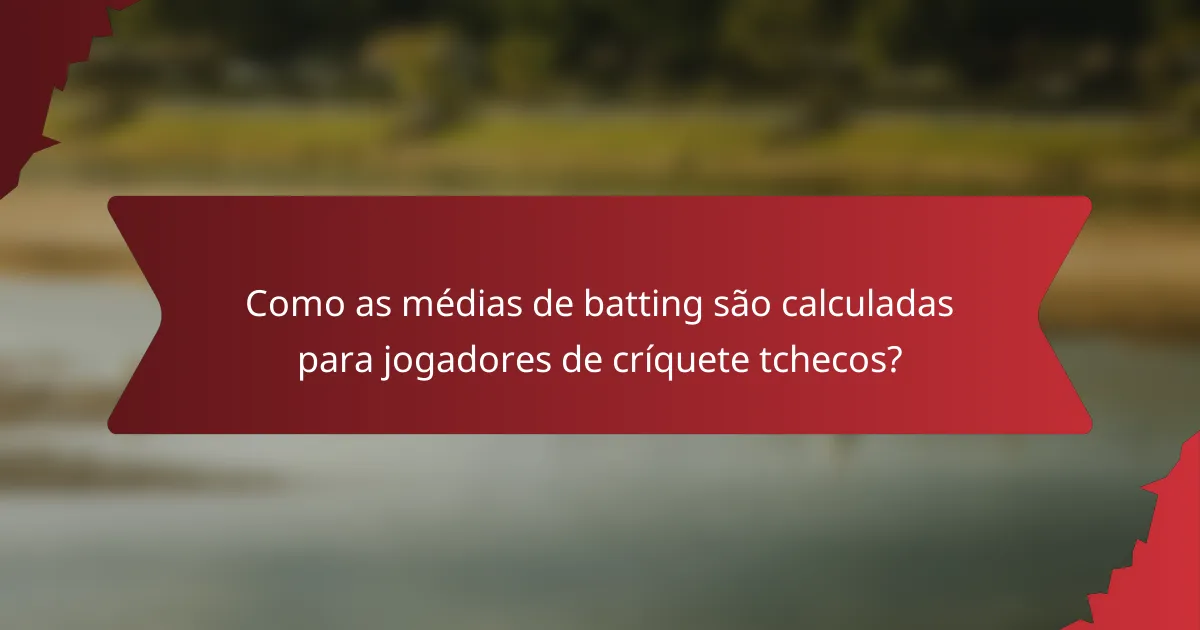 Como as médias de batting são calculadas para jogadores de críquete tchecos?