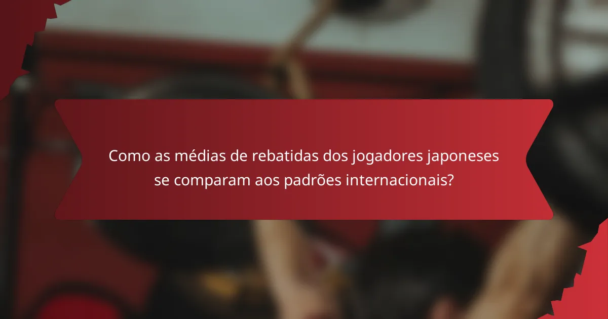 Como as médias de rebatidas dos jogadores japoneses se comparam aos padrões internacionais?