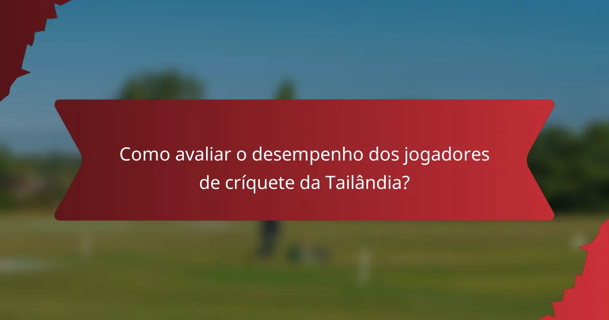 Como avaliar o desempenho dos jogadores de críquete da Tailândia?