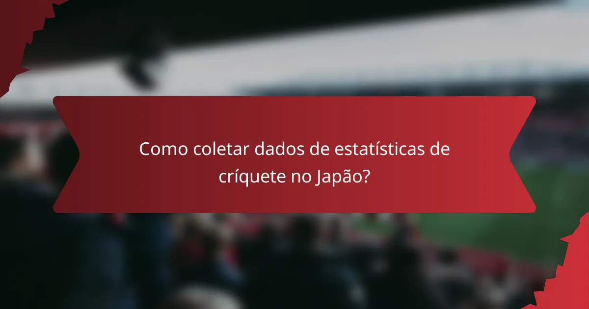 Como coletar dados de estatísticas de críquete no Japão?