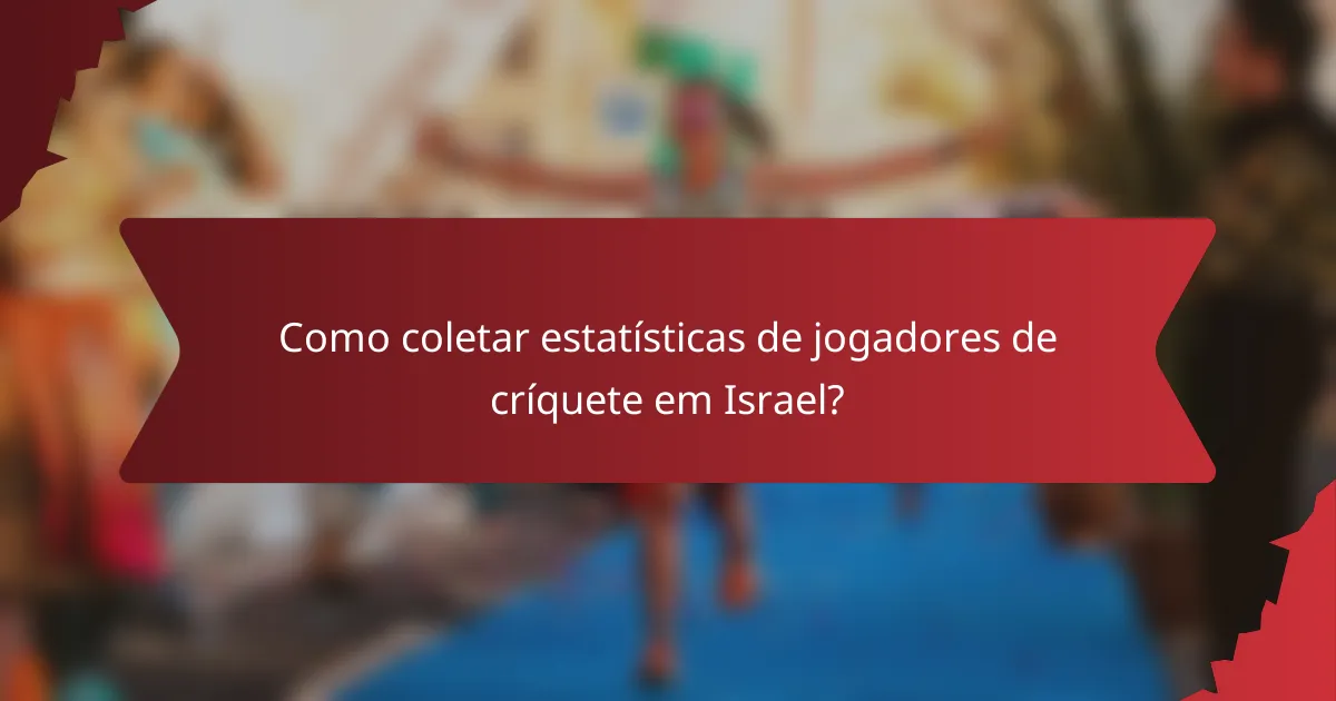 Como coletar estatísticas de jogadores de críquete em Israel?