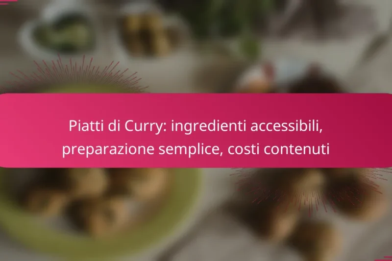 Piatti di Curry: ingredienti accessibili, preparazione semplice, costi contenuti