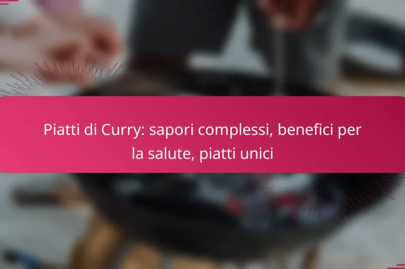 Piatti di Curry: sapori complessi, benefici per la salute, piatti unici