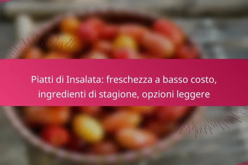 Piatti di Insalata: freschezza a basso costo, ingredienti di stagione, opzioni leggere