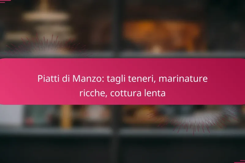 Piatti di Manzo: tagli teneri, marinature ricche, cottura lenta
