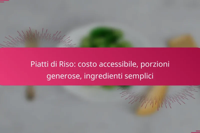 Piatti di Riso: costo accessibile, porzioni generose, ingredienti semplici