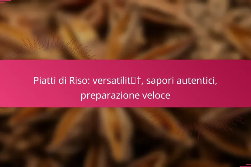 Piatti di Riso: versatilità, sapori autentici, preparazione veloce