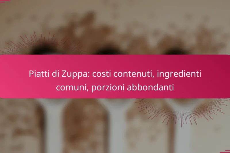 Piatti di Zuppa: costi contenuti, ingredienti comuni, porzioni abbondanti