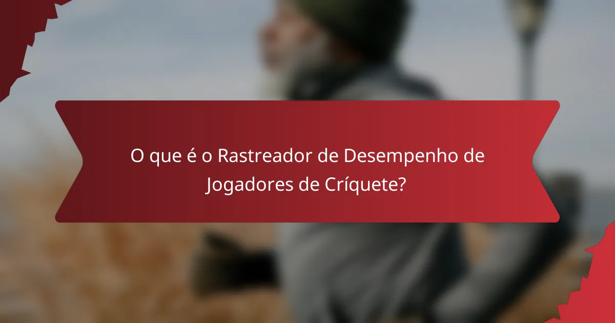 O que é o Rastreador de Desempenho de Jogadores de Críquete?