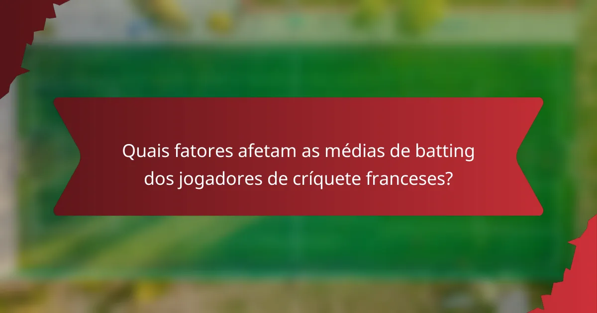 Quais fatores afetam as médias de batting dos jogadores de críquete franceses?