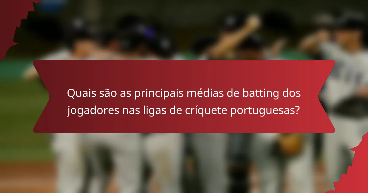 Quais são as principais médias de batting dos jogadores nas ligas de críquete portuguesas?