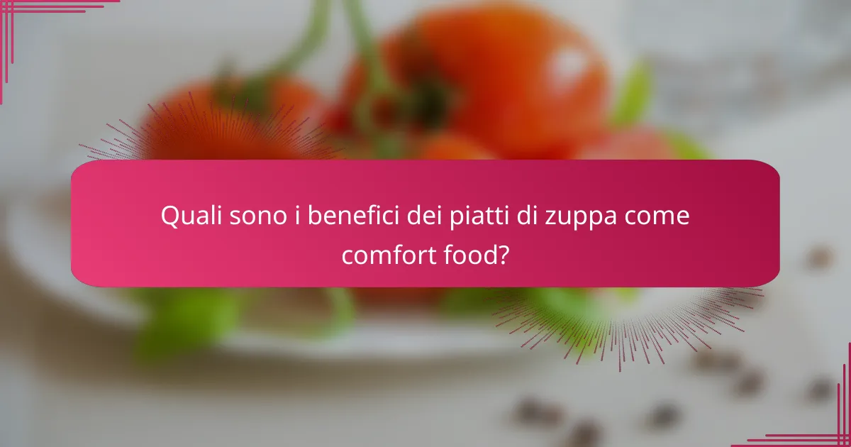 Quali sono i benefici dei piatti di zuppa come comfort food?