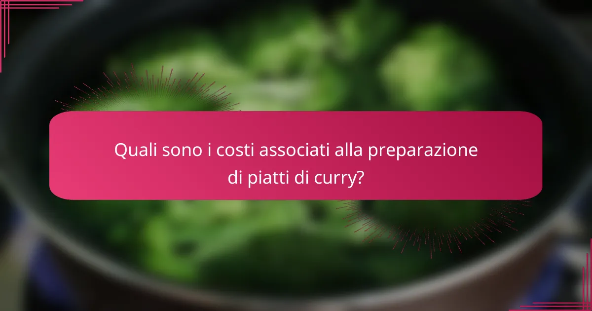 Quali sono i costi associati alla preparazione di piatti di curry?