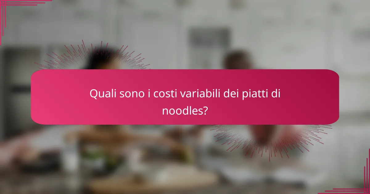 Quali sono i costi variabili dei piatti di noodles?