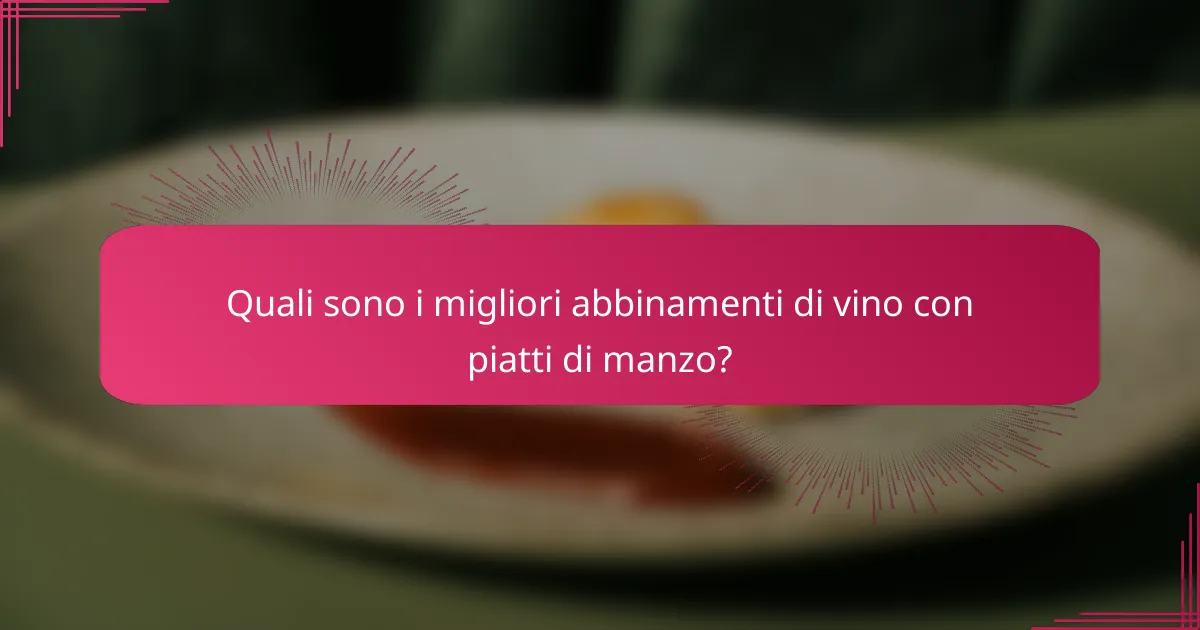 Quali sono i migliori abbinamenti di vino con piatti di manzo?