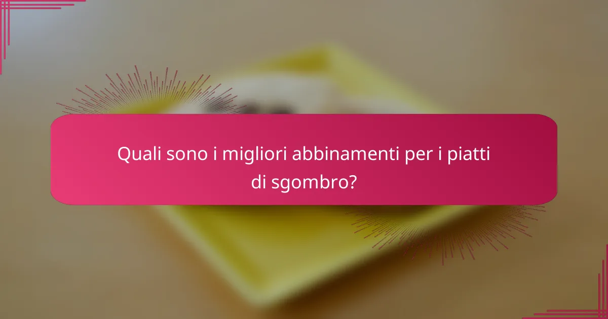Quali sono i migliori abbinamenti per i piatti di sgombro?