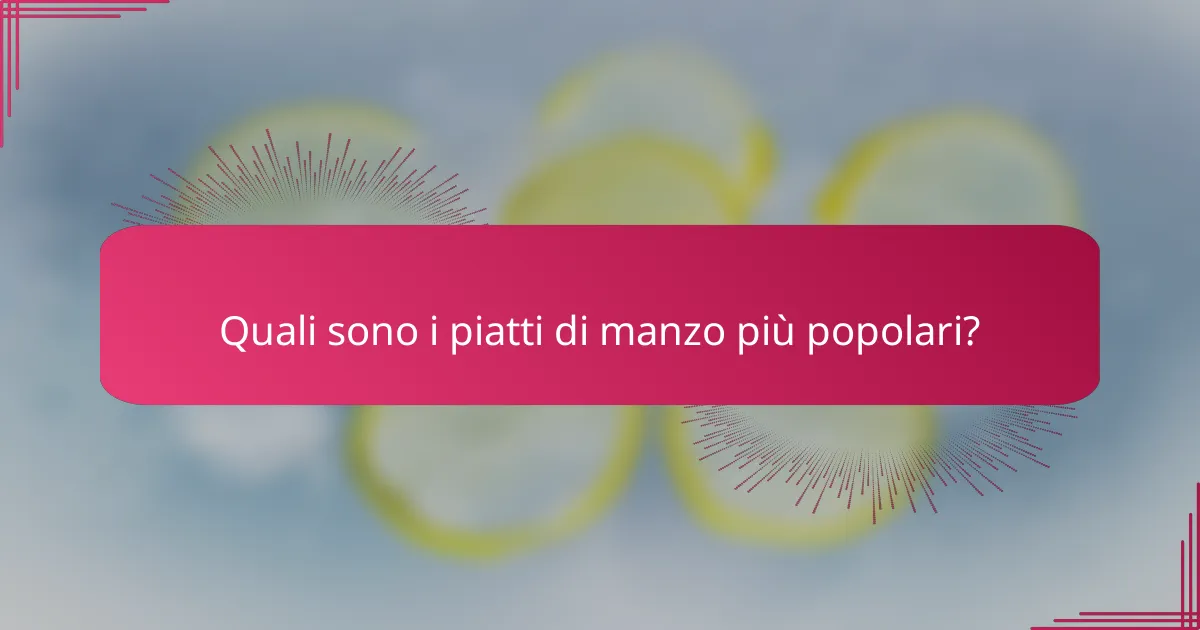 Quali sono i piatti di manzo più popolari?