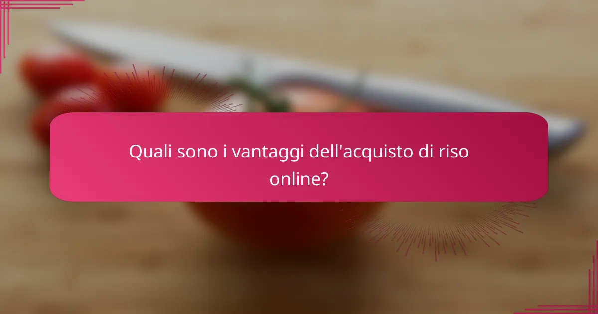 Quali sono i vantaggi dell'acquisto di riso online?