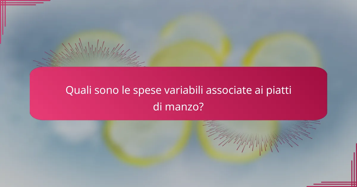 Quali sono le spese variabili associate ai piatti di manzo?