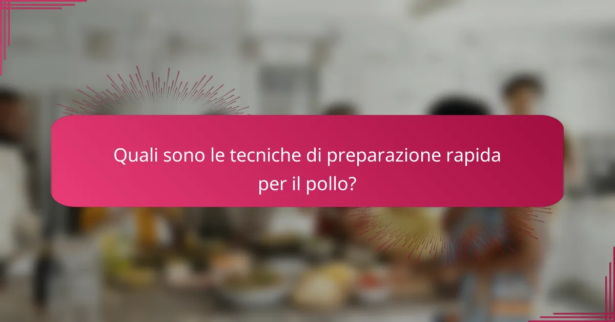 Quali sono le tecniche di preparazione rapida per il pollo?